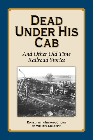 Dead Under His Cab...More  Old Time Railroad Stories by Michael Gillespie