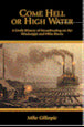 Come Hell or High Water, a Lively History of Steamboating on the Ohio and Mississippi Rivers by Michael Gillespie